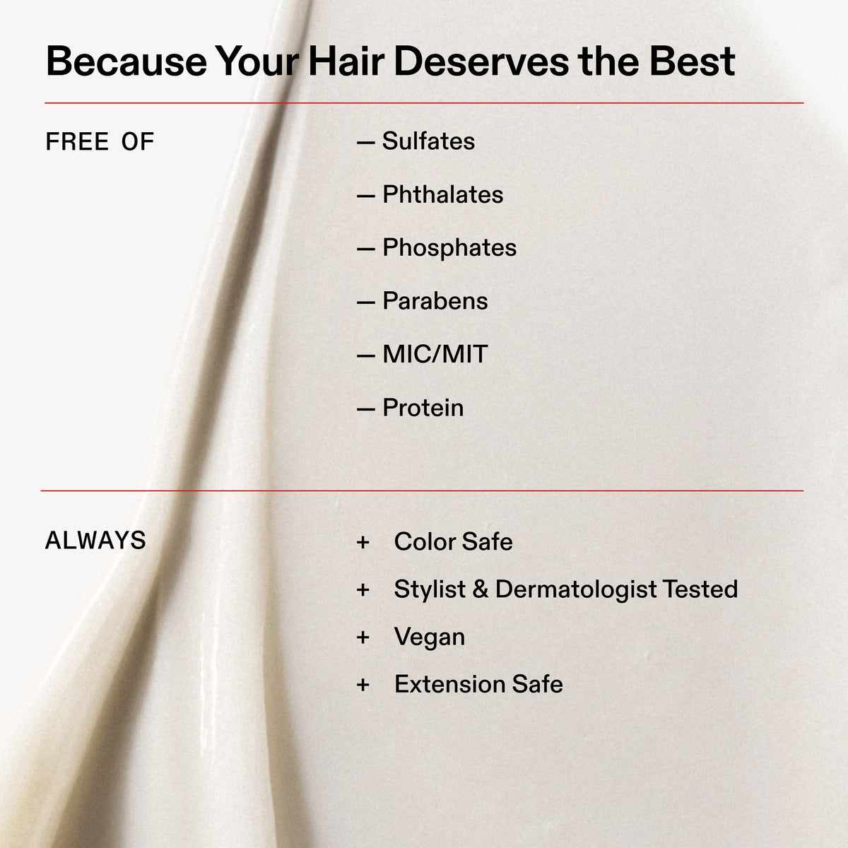 A text-heavy promotional graphic with the headline 'Because Your Hair Deserves the Best' on a warm off-white background with a soft draped fabric texture. The left side lists 'FREE OF' with bullet points for sulfates, phthalates, phosphates, parabens, MIC/MIT, and protein.
