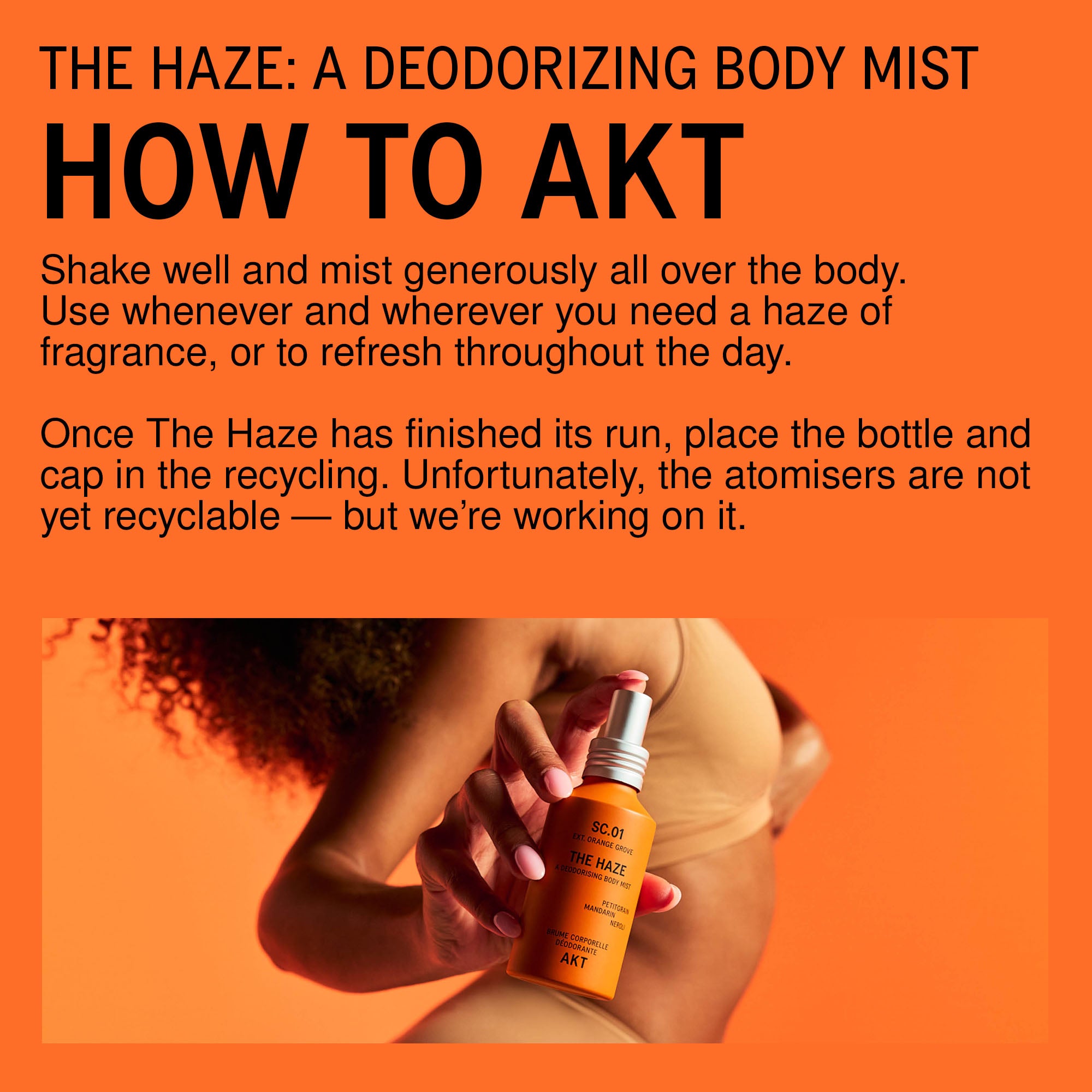 An orange promotional graphic for The Haze: A Deodorizing Body Mist by Akt. The top half contains black text explaining how to use the mist, and the bottom half shows a woman holding bottle of The Haze SC.01 Orange Grove deodorant spray against the same orange background.